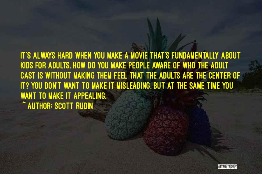 Scott Rudin Quotes: It's Always Hard When You Make A Movie That's Fundamentally About Kids For Adults. How Do You Make People Aware