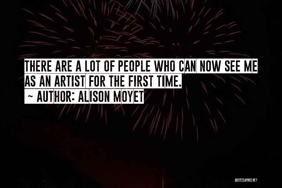 Alison Moyet Quotes: There Are A Lot Of People Who Can Now See Me As An Artist For The First Time.