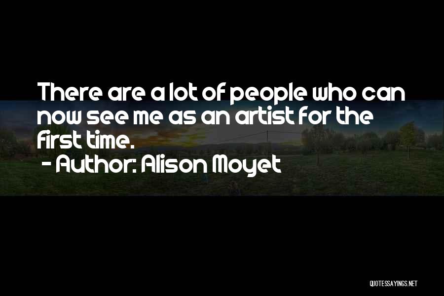 Alison Moyet Quotes: There Are A Lot Of People Who Can Now See Me As An Artist For The First Time.