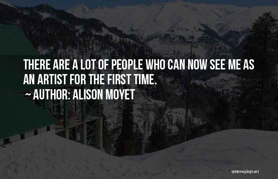 Alison Moyet Quotes: There Are A Lot Of People Who Can Now See Me As An Artist For The First Time.