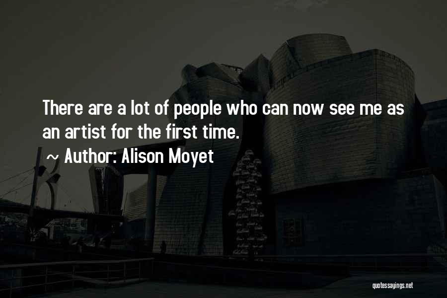 Alison Moyet Quotes: There Are A Lot Of People Who Can Now See Me As An Artist For The First Time.