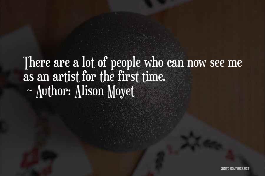 Alison Moyet Quotes: There Are A Lot Of People Who Can Now See Me As An Artist For The First Time.