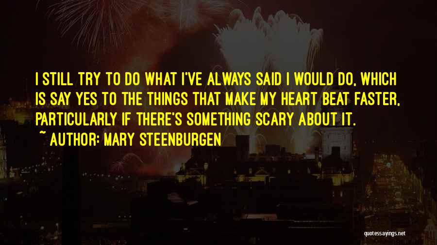 Mary Steenburgen Quotes: I Still Try To Do What I've Always Said I Would Do, Which Is Say Yes To The Things That