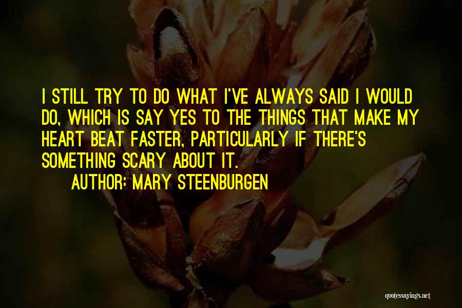 Mary Steenburgen Quotes: I Still Try To Do What I've Always Said I Would Do, Which Is Say Yes To The Things That