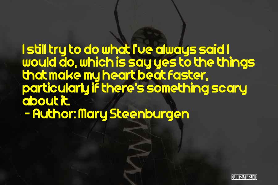 Mary Steenburgen Quotes: I Still Try To Do What I've Always Said I Would Do, Which Is Say Yes To The Things That