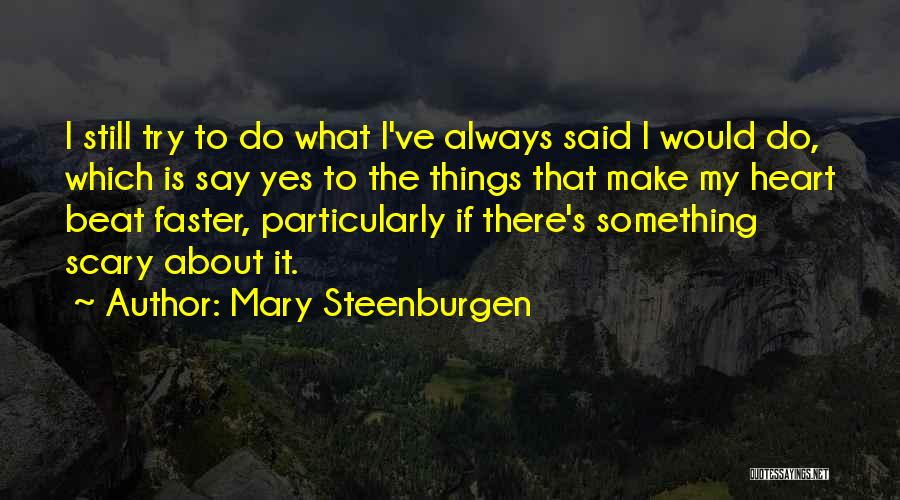 Mary Steenburgen Quotes: I Still Try To Do What I've Always Said I Would Do, Which Is Say Yes To The Things That