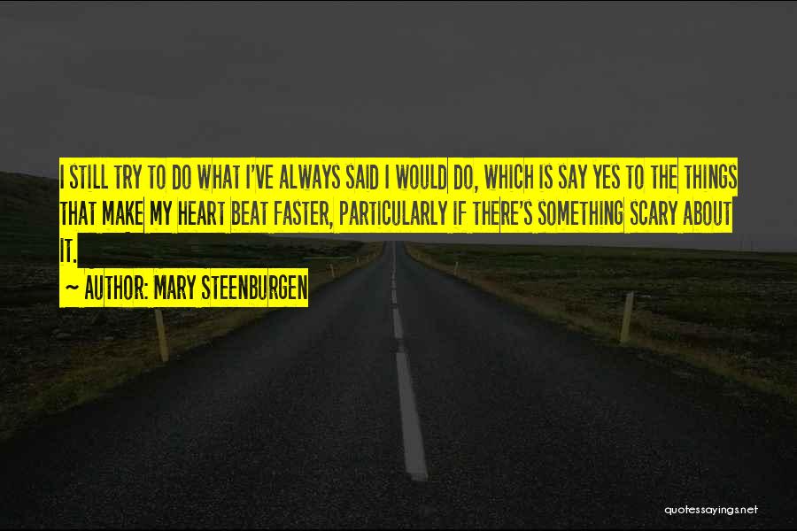 Mary Steenburgen Quotes: I Still Try To Do What I've Always Said I Would Do, Which Is Say Yes To The Things That