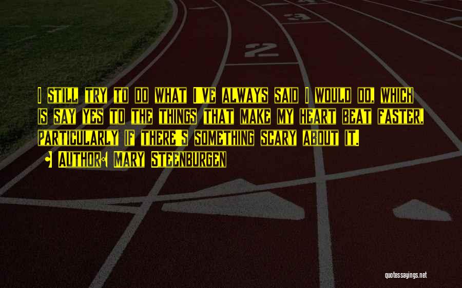 Mary Steenburgen Quotes: I Still Try To Do What I've Always Said I Would Do, Which Is Say Yes To The Things That