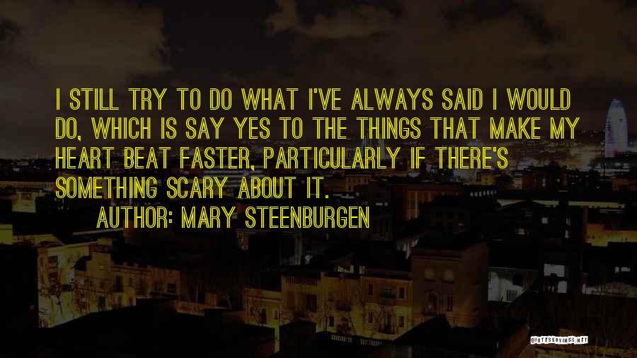 Mary Steenburgen Quotes: I Still Try To Do What I've Always Said I Would Do, Which Is Say Yes To The Things That