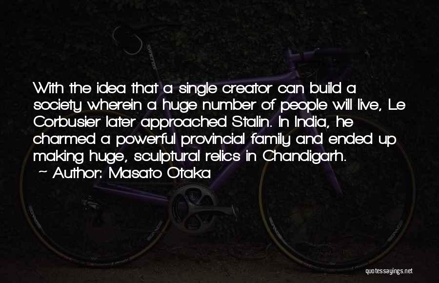 Masato Otaka Quotes: With The Idea That A Single Creator Can Build A Society Wherein A Huge Number Of People Will Live, Le