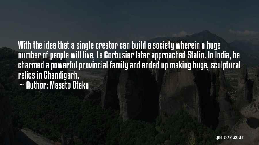 Masato Otaka Quotes: With The Idea That A Single Creator Can Build A Society Wherein A Huge Number Of People Will Live, Le
