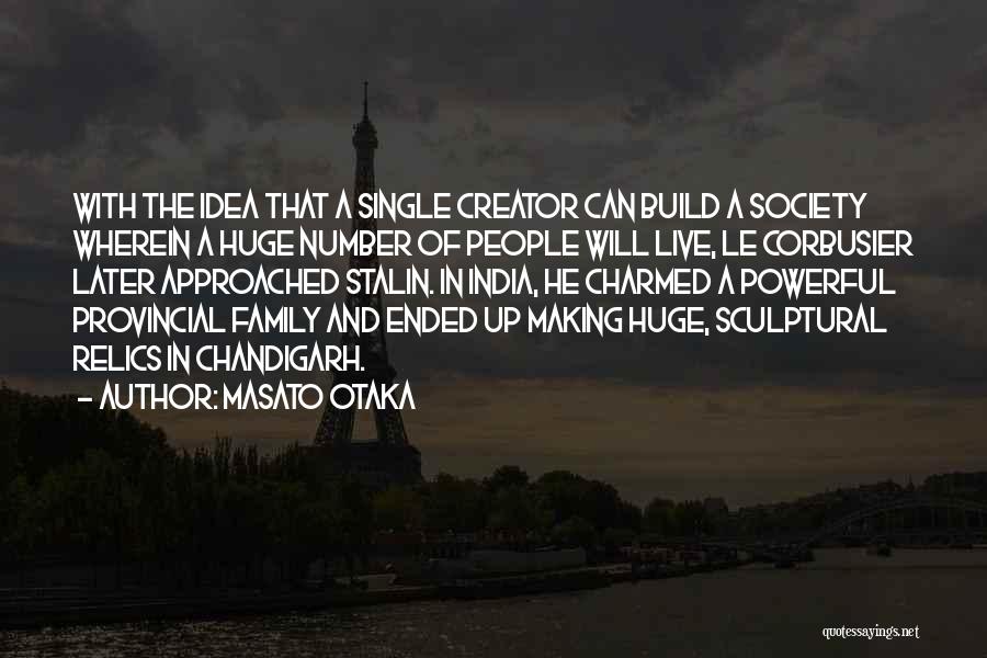 Masato Otaka Quotes: With The Idea That A Single Creator Can Build A Society Wherein A Huge Number Of People Will Live, Le