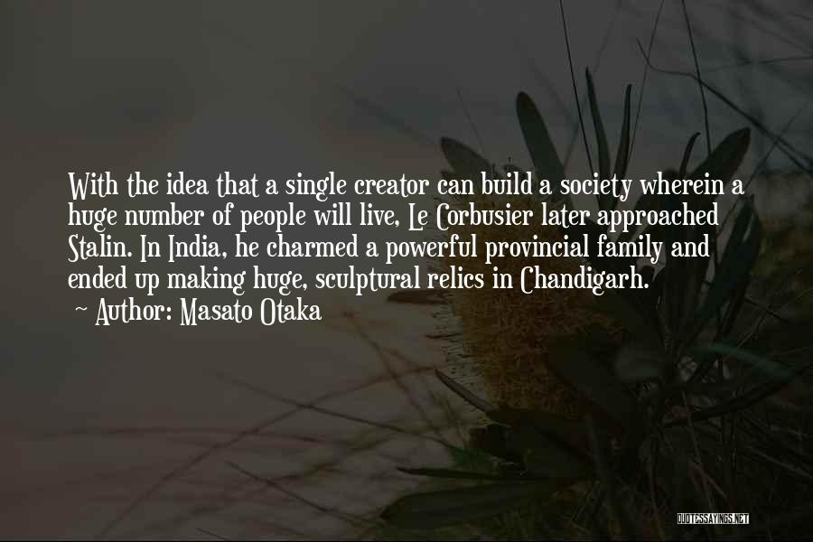 Masato Otaka Quotes: With The Idea That A Single Creator Can Build A Society Wherein A Huge Number Of People Will Live, Le