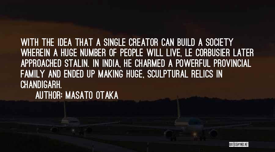 Masato Otaka Quotes: With The Idea That A Single Creator Can Build A Society Wherein A Huge Number Of People Will Live, Le