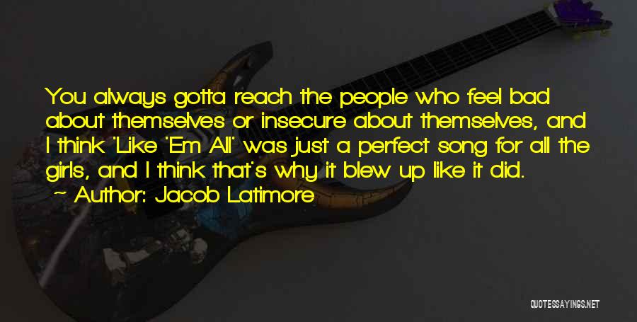 Jacob Latimore Quotes: You Always Gotta Reach The People Who Feel Bad About Themselves Or Insecure About Themselves, And I Think 'like 'em