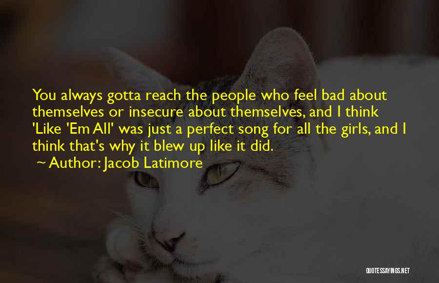 Jacob Latimore Quotes: You Always Gotta Reach The People Who Feel Bad About Themselves Or Insecure About Themselves, And I Think 'like 'em