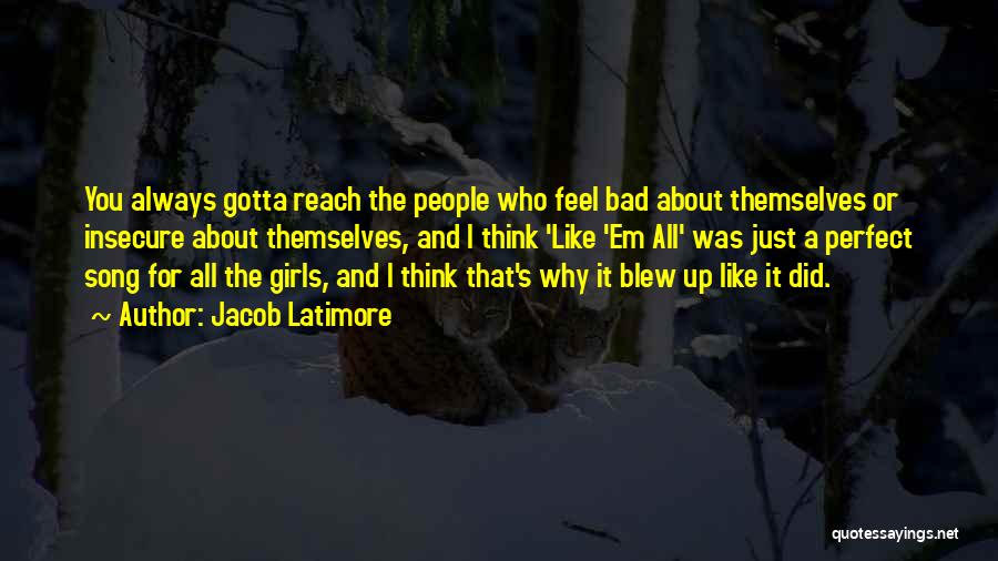 Jacob Latimore Quotes: You Always Gotta Reach The People Who Feel Bad About Themselves Or Insecure About Themselves, And I Think 'like 'em