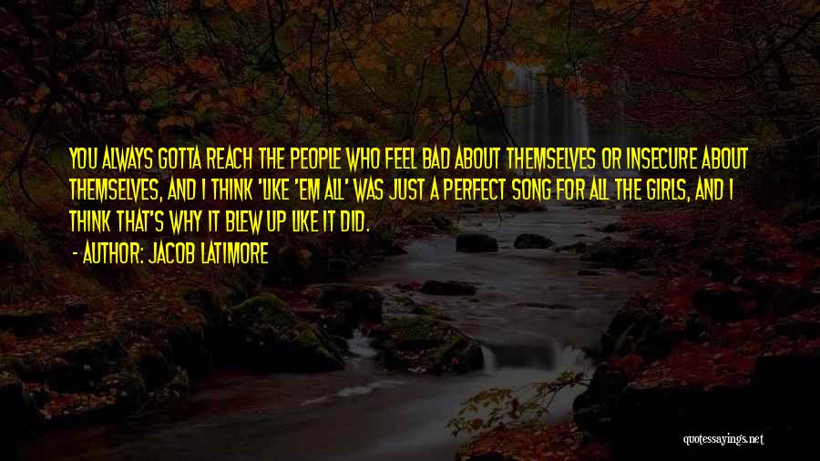 Jacob Latimore Quotes: You Always Gotta Reach The People Who Feel Bad About Themselves Or Insecure About Themselves, And I Think 'like 'em