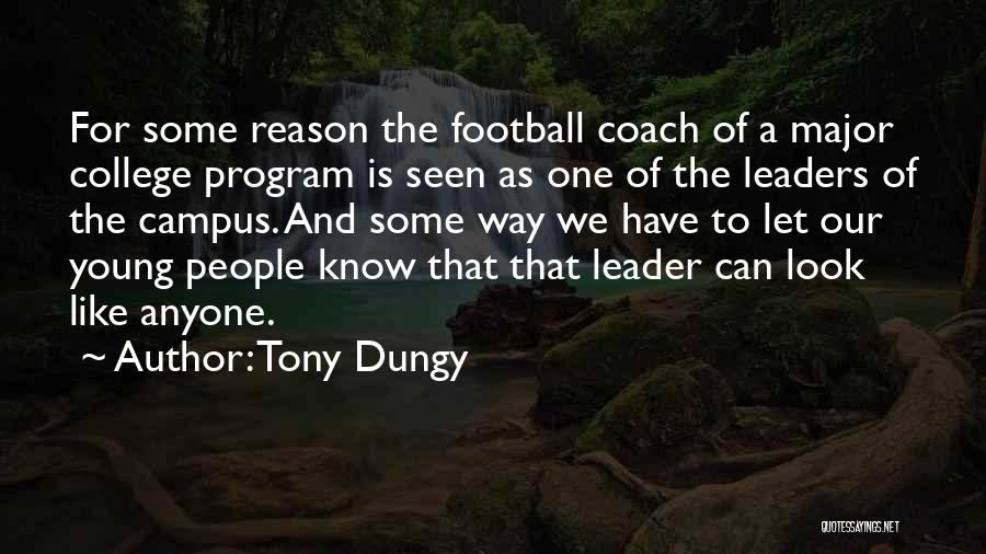 Tony Dungy Quotes: For Some Reason The Football Coach Of A Major College Program Is Seen As One Of The Leaders Of The