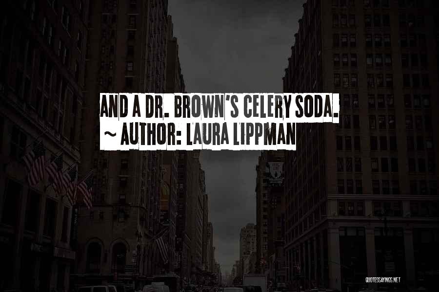 Laura Lippman Quotes: And A Dr. Brown's Celery Soda.