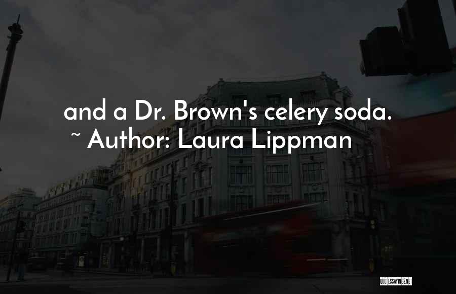 Laura Lippman Quotes: And A Dr. Brown's Celery Soda.