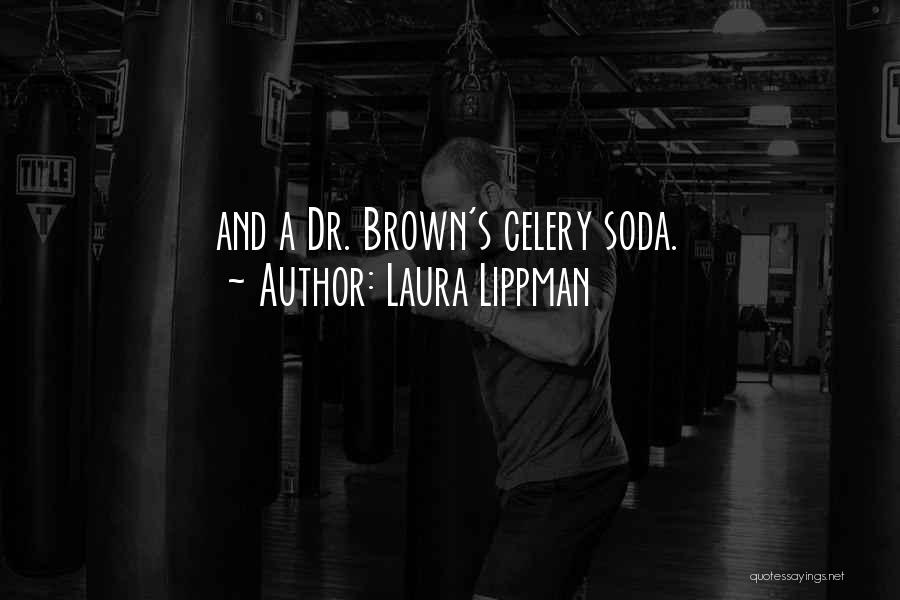 Laura Lippman Quotes: And A Dr. Brown's Celery Soda.