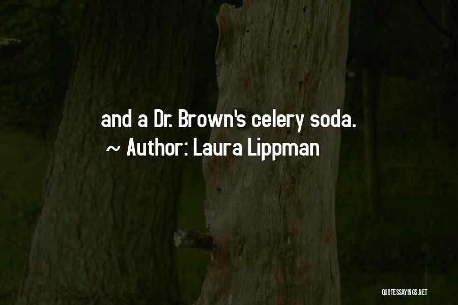 Laura Lippman Quotes: And A Dr. Brown's Celery Soda.