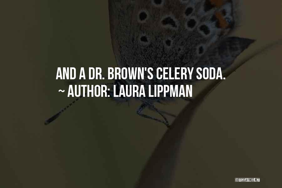 Laura Lippman Quotes: And A Dr. Brown's Celery Soda.