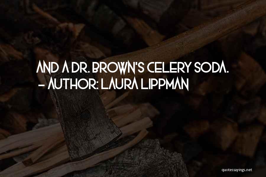 Laura Lippman Quotes: And A Dr. Brown's Celery Soda.