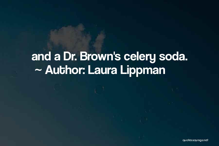 Laura Lippman Quotes: And A Dr. Brown's Celery Soda.