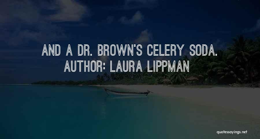 Laura Lippman Quotes: And A Dr. Brown's Celery Soda.