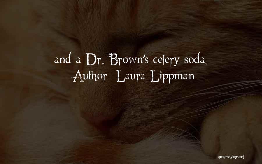 Laura Lippman Quotes: And A Dr. Brown's Celery Soda.
