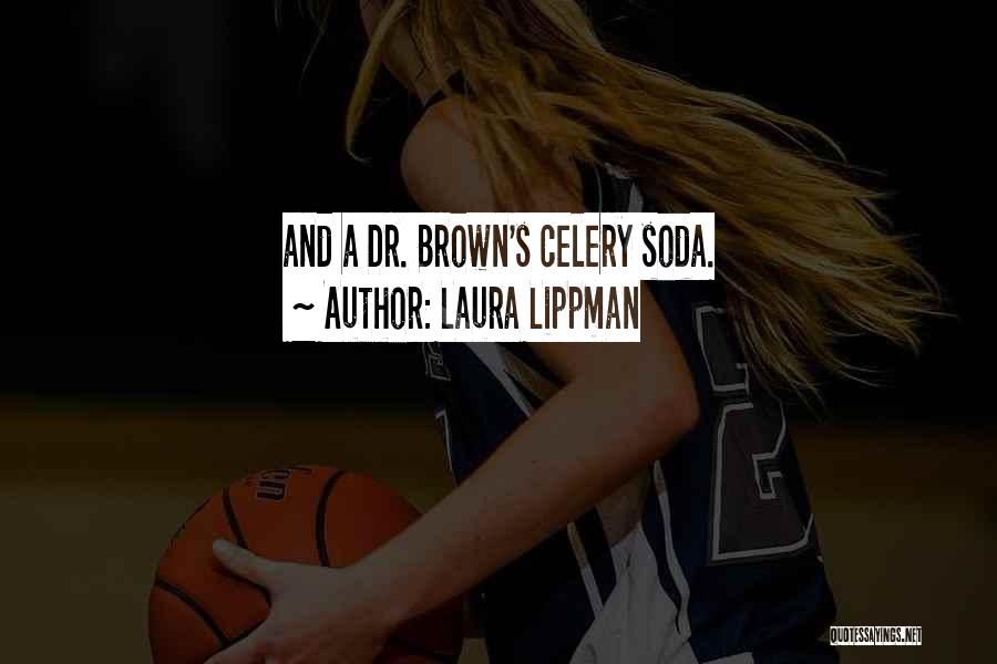 Laura Lippman Quotes: And A Dr. Brown's Celery Soda.