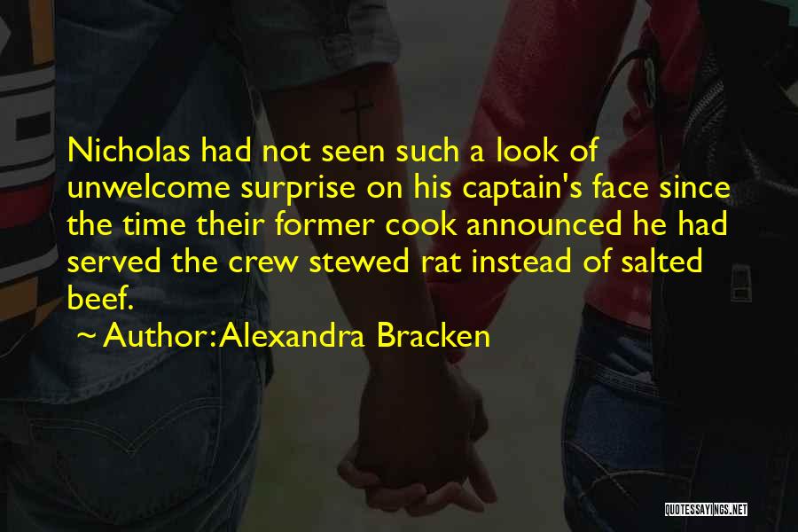 Alexandra Bracken Quotes: Nicholas Had Not Seen Such A Look Of Unwelcome Surprise On His Captain's Face Since The Time Their Former Cook