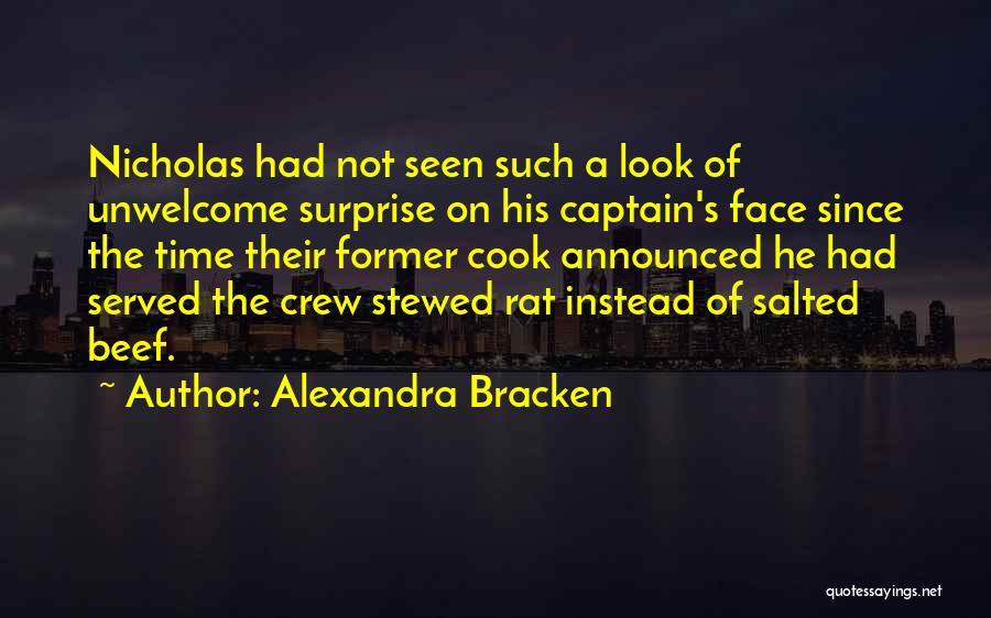 Alexandra Bracken Quotes: Nicholas Had Not Seen Such A Look Of Unwelcome Surprise On His Captain's Face Since The Time Their Former Cook