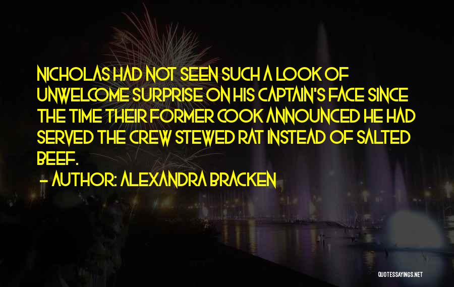 Alexandra Bracken Quotes: Nicholas Had Not Seen Such A Look Of Unwelcome Surprise On His Captain's Face Since The Time Their Former Cook