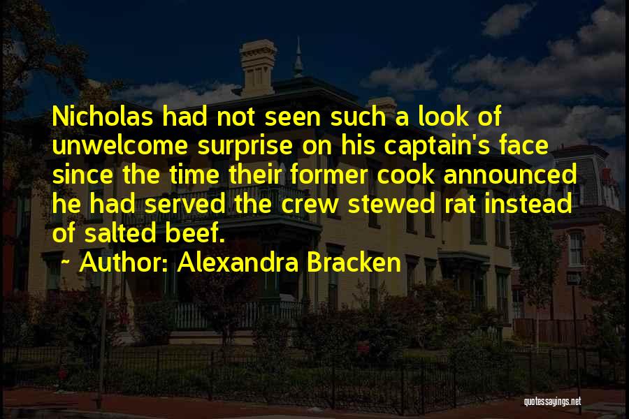 Alexandra Bracken Quotes: Nicholas Had Not Seen Such A Look Of Unwelcome Surprise On His Captain's Face Since The Time Their Former Cook