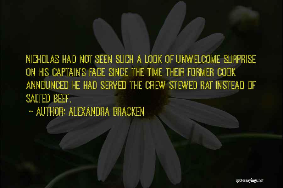 Alexandra Bracken Quotes: Nicholas Had Not Seen Such A Look Of Unwelcome Surprise On His Captain's Face Since The Time Their Former Cook