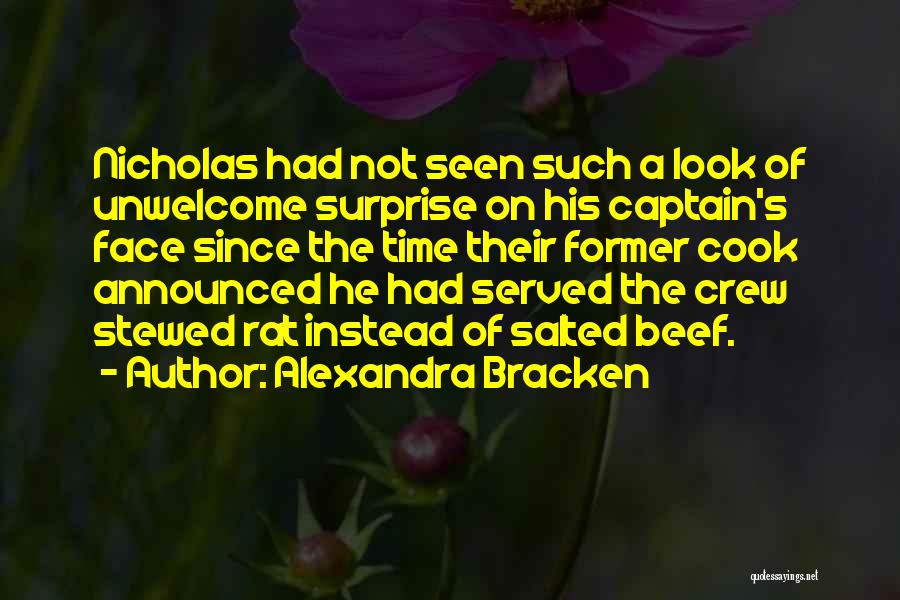 Alexandra Bracken Quotes: Nicholas Had Not Seen Such A Look Of Unwelcome Surprise On His Captain's Face Since The Time Their Former Cook