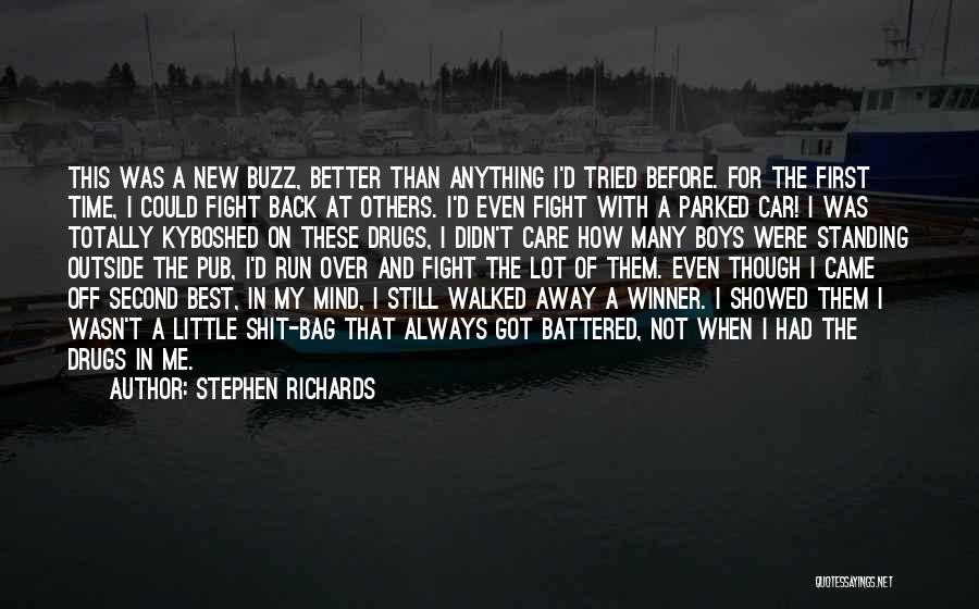 Stephen Richards Quotes: This Was A New Buzz, Better Than Anything I'd Tried Before. For The First Time, I Could Fight Back At