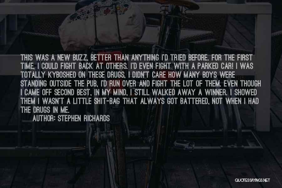 Stephen Richards Quotes: This Was A New Buzz, Better Than Anything I'd Tried Before. For The First Time, I Could Fight Back At