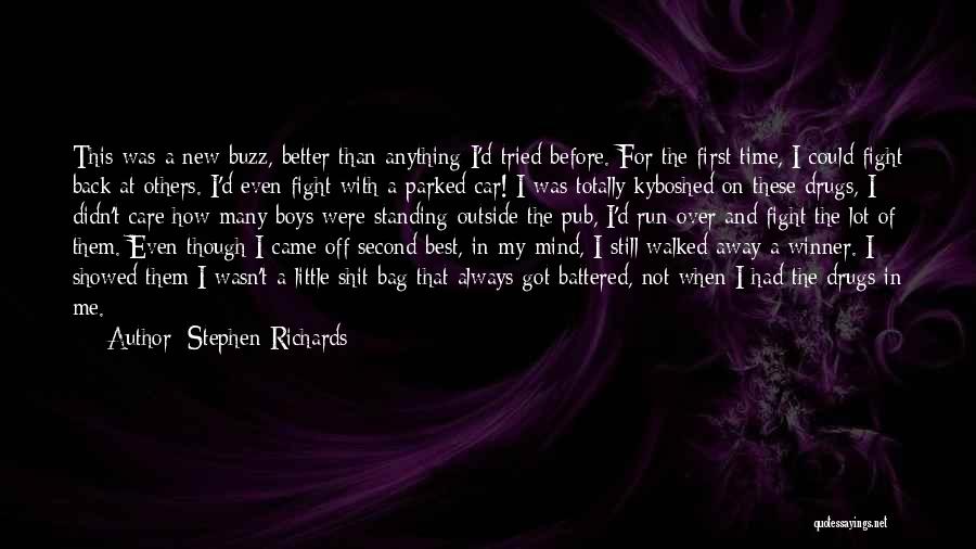 Stephen Richards Quotes: This Was A New Buzz, Better Than Anything I'd Tried Before. For The First Time, I Could Fight Back At