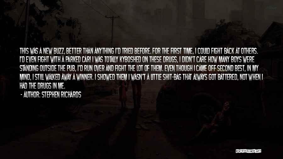 Stephen Richards Quotes: This Was A New Buzz, Better Than Anything I'd Tried Before. For The First Time, I Could Fight Back At