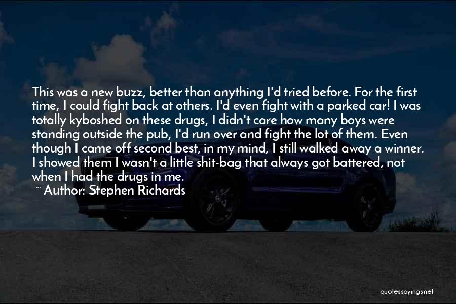 Stephen Richards Quotes: This Was A New Buzz, Better Than Anything I'd Tried Before. For The First Time, I Could Fight Back At