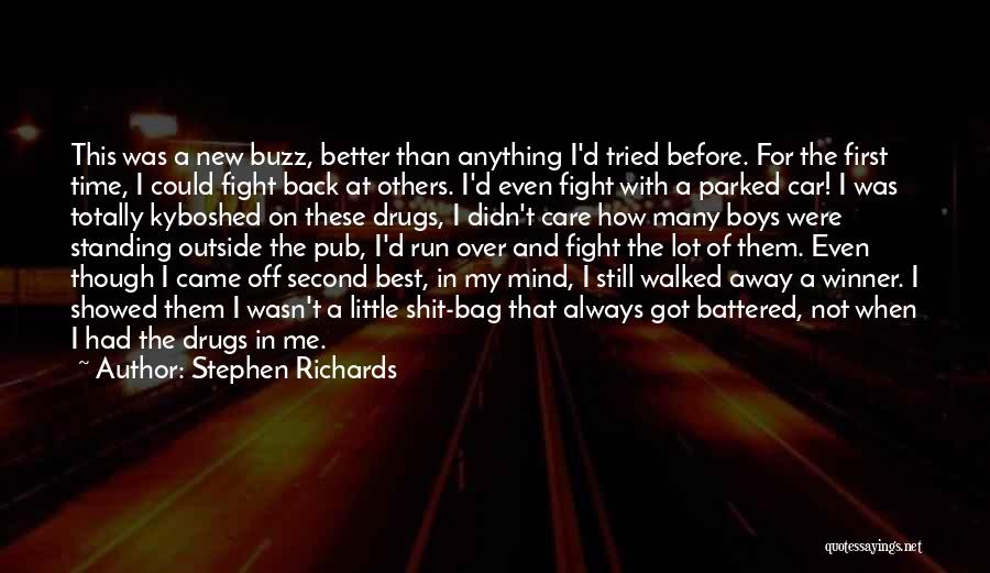 Stephen Richards Quotes: This Was A New Buzz, Better Than Anything I'd Tried Before. For The First Time, I Could Fight Back At