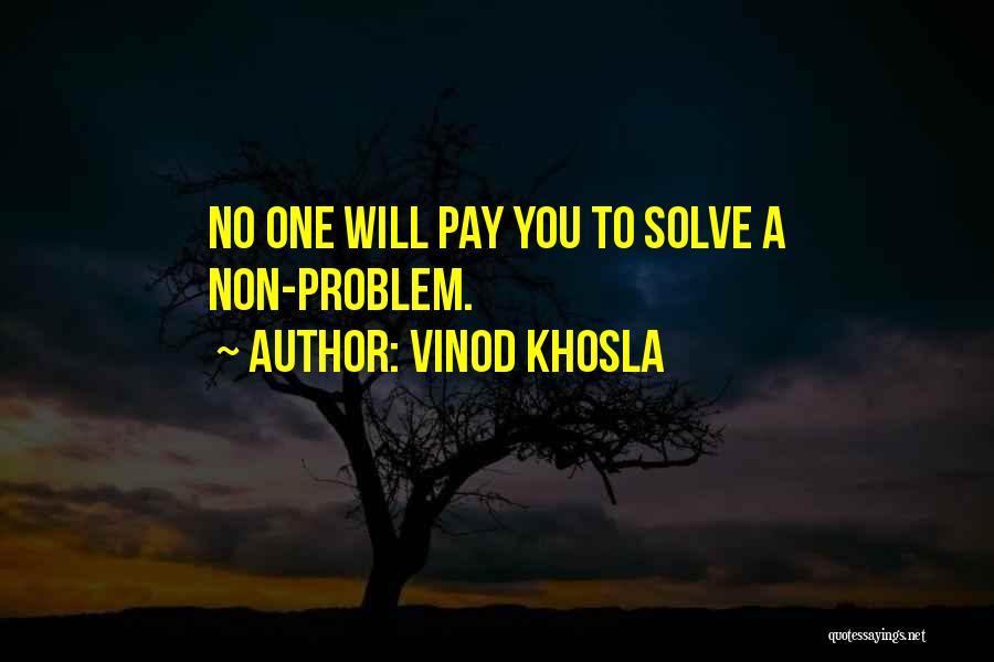 Vinod Khosla Quotes: No One Will Pay You To Solve A Non-problem.