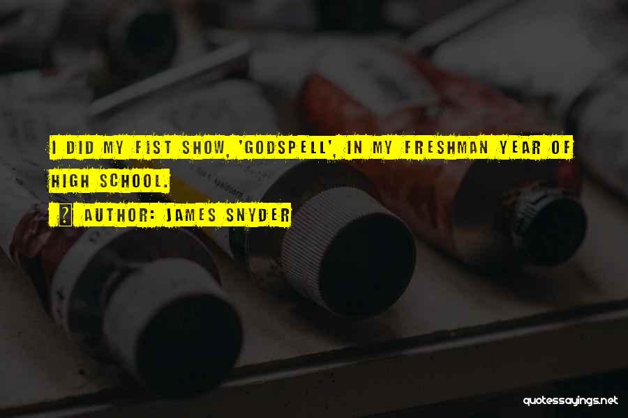 James Snyder Quotes: I Did My Fist Show, 'godspell', In My Freshman Year Of High School.