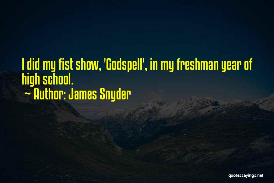 James Snyder Quotes: I Did My Fist Show, 'godspell', In My Freshman Year Of High School.