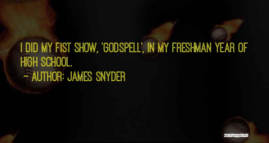 James Snyder Quotes: I Did My Fist Show, 'godspell', In My Freshman Year Of High School.