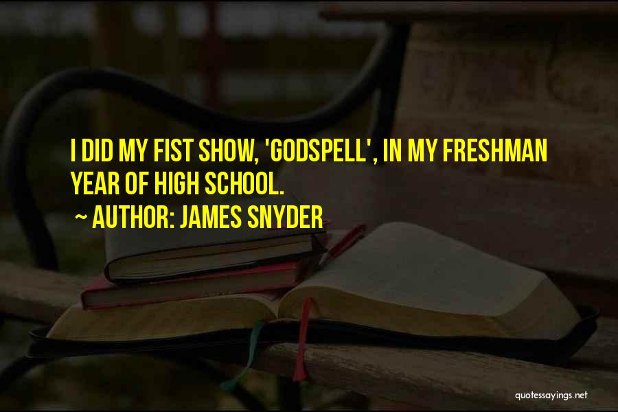 James Snyder Quotes: I Did My Fist Show, 'godspell', In My Freshman Year Of High School.